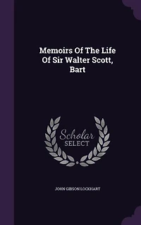 Memoirs Of The Life Of Sir Walter Scott