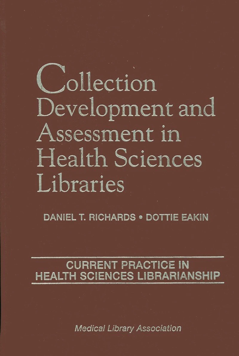 Collection Development and Assessment in Health Sciences Libraries: Current Practice in Health Sciences Librarianship, Volume 4