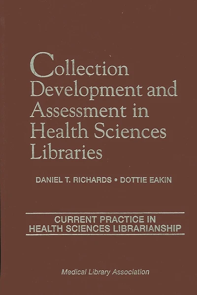 Collection Development and Assessment in Health Sciences Libraries: Current Practice in Health Sciences Librarianship, Volume 4