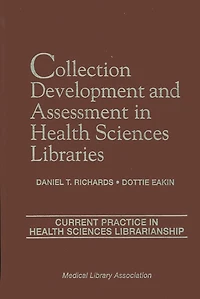 Collection Development and Assessment in Health Sciences Libraries: Current Practice in Health Sciences Librarianship, Volume 4