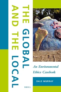 the Global and Local: An Environmental Ethics Casebook