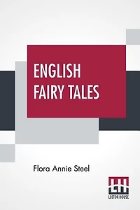 English Fairy Tales: Retold By Flora Annie Steel