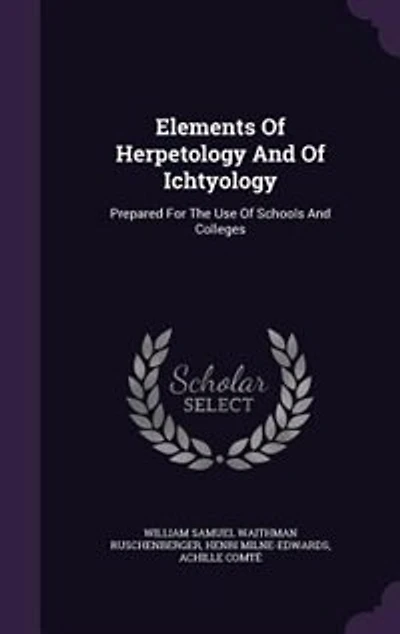Elements Of Herpetology And Of Ichtyology: Prepared For The Use Of Schools And Colleges
