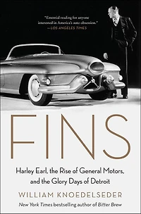 Fins: Harley Earl, The Rise Of General Motors, And Glory Days Detroit