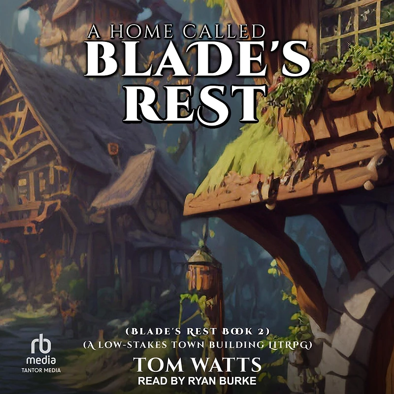 A Home Called Blade’s Rest: Low-Stakes Town Building LitRPG