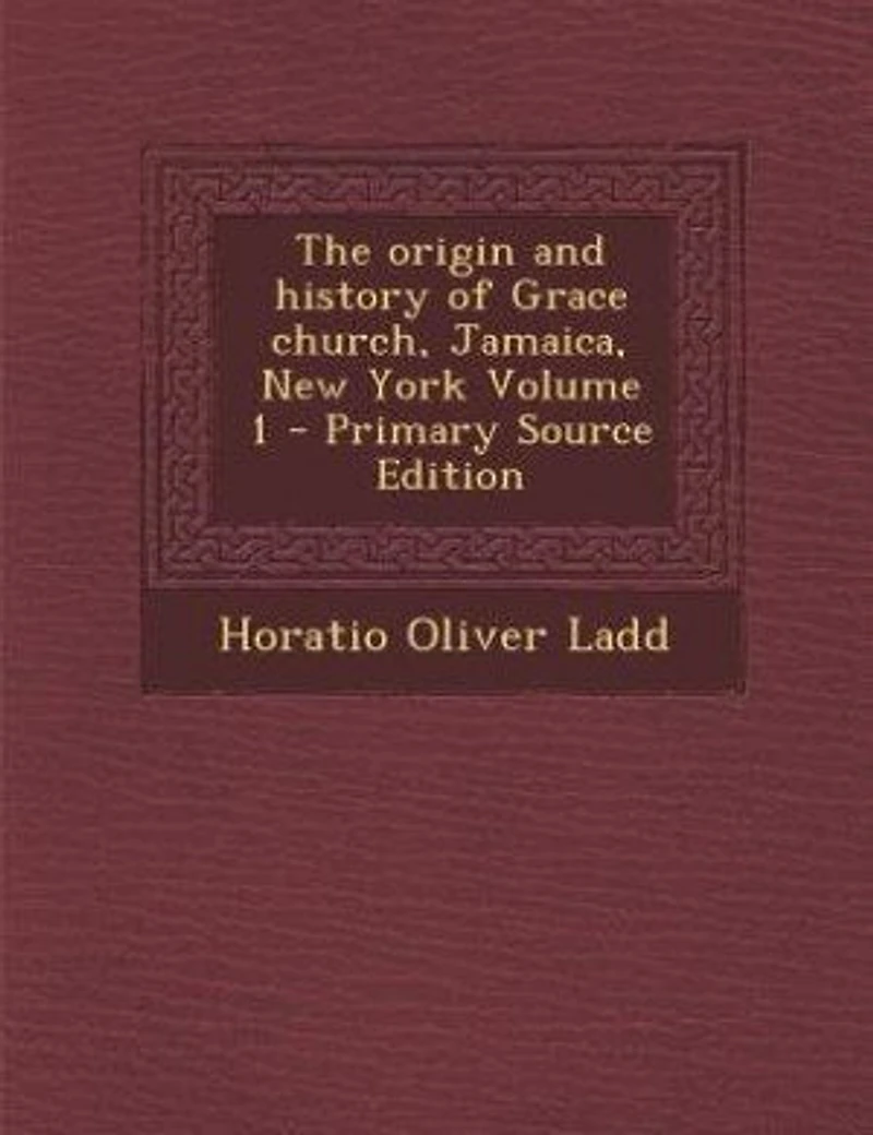 The origin and history of Grace church, Jamaica, New York Volume 1 - Primary Source Edition