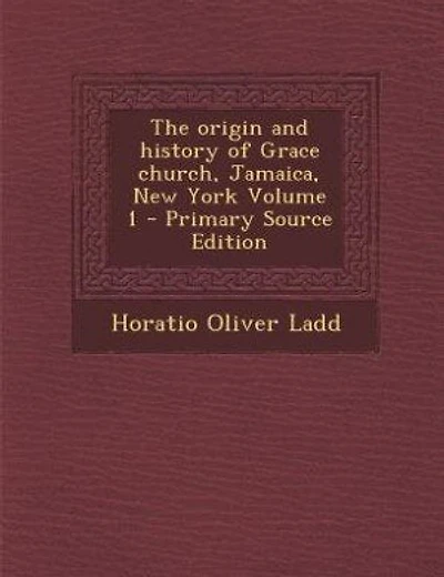 The origin and history of Grace church, Jamaica, New York Volume 1 - Primary Source Edition