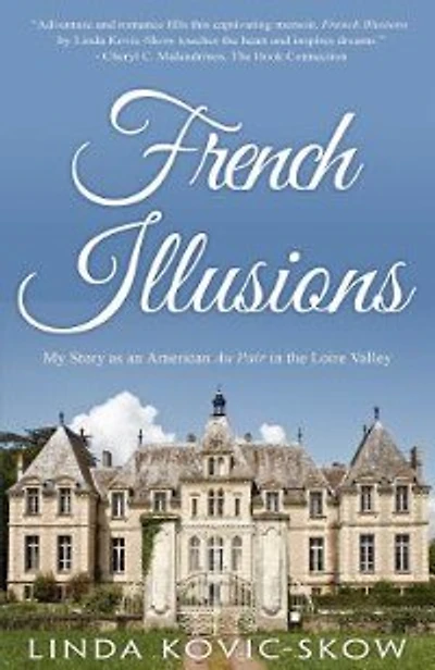 French Illusions: My Story As An American Au Pair In The Loire Valley