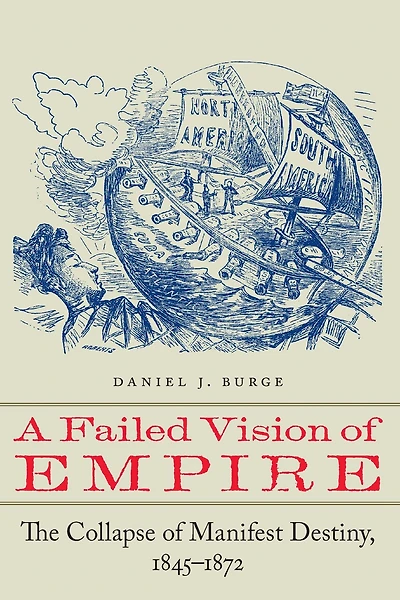 A Failed Vision of Empire: The Collapse Manifest Destiny, 1845-1872