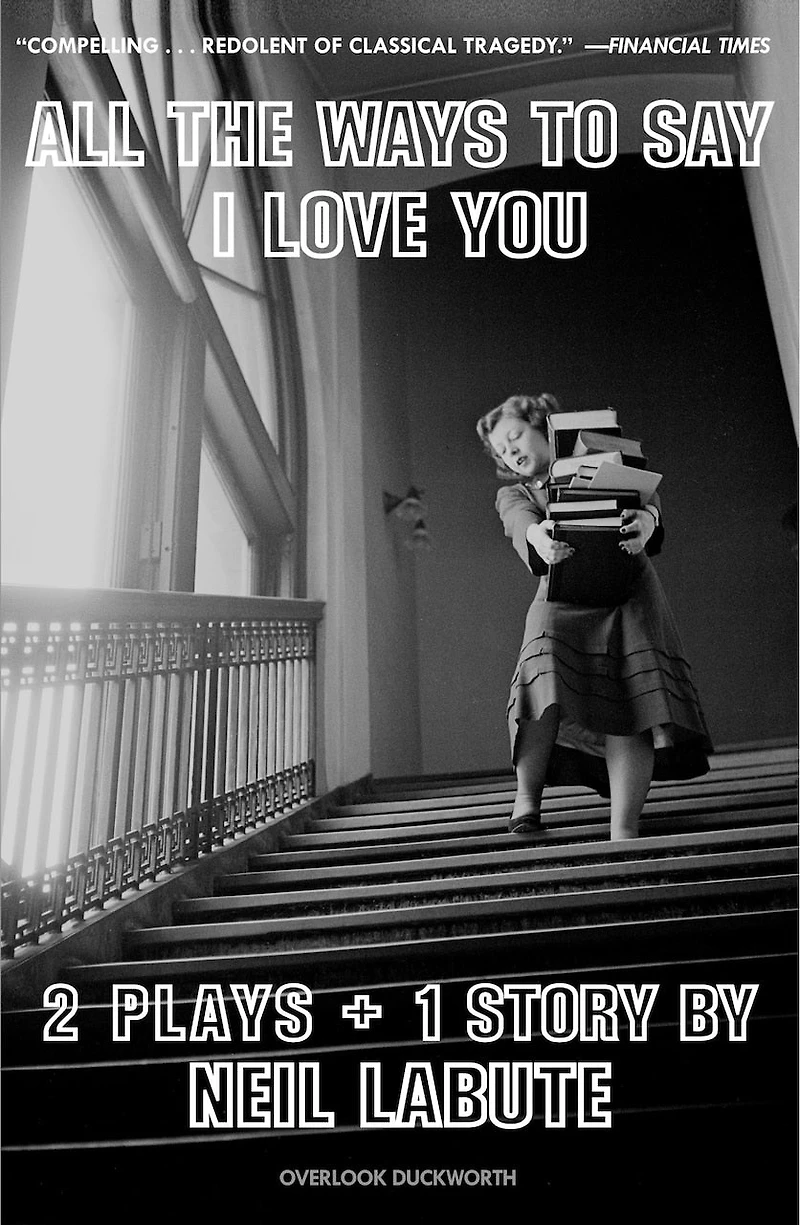 All The Ways To Say I Love You: Two Plays And One Short Story: Off-broadway Edition