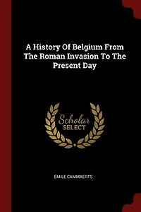 A History Of Belgium From The Roman Invasion To Present Day