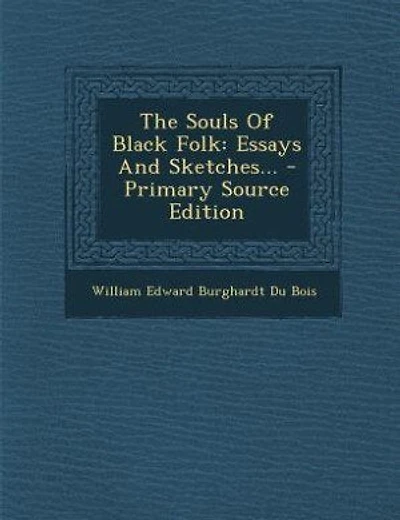 The Souls Of Black Folk: Essays And Sketches... - Primary Source Edition