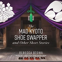 The Mad Kyoto Shoe Swapper and Other Short Stories Lib/E