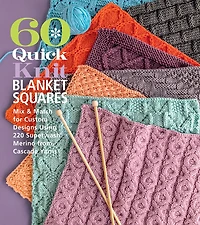60 Quick Knit Blanket Squares: Mix & Match for Custom Designs using 220 Superwash® Merino from Cascade Yarns®