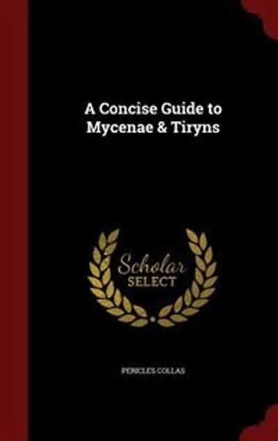 A Concise Guide to Mycenae & Tiryns