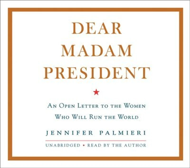 Dear Madam President: An Open Letter To The Women Who Will Run World