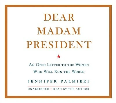 Dear Madam President: An Open Letter To The Women Who Will Run World