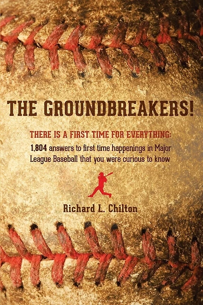 The Groundbreakers! (There Is a First Time for Everything: 1,804 Answers to First Time Happenings in Major League Baseball That You Were Curious to Know)
