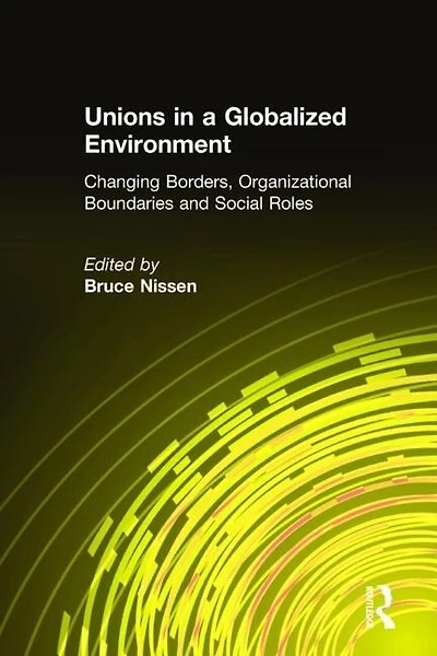 Unions a Globalized Environment: Changing Borders, Organizational Boundaries and Social Roles