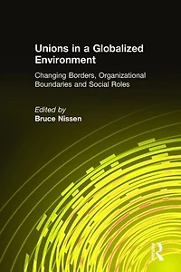 Unions a Globalized Environment: Changing Borders, Organizational Boundaries and Social Roles