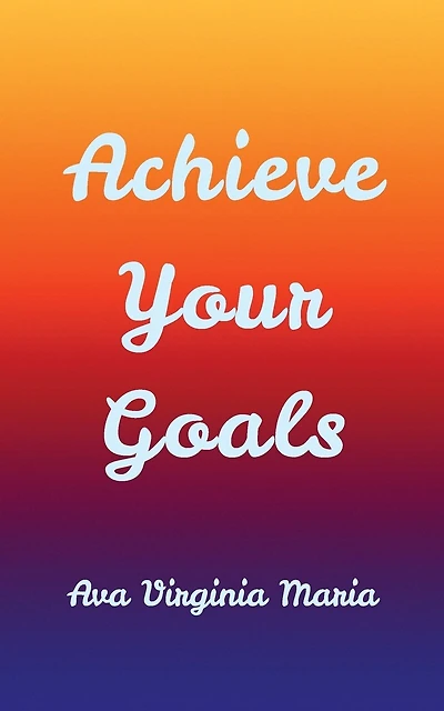 Achieve Your Goals