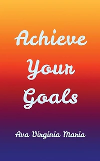 Achieve Your Goals