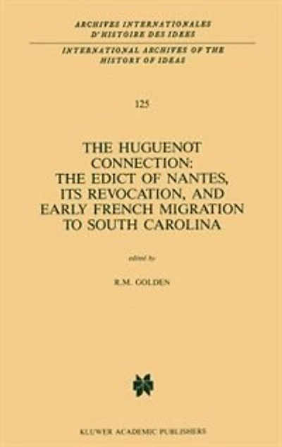 The Huguenot Connection: Edict of Nantes, Its Revocation, and Early French Migration to South Carolina