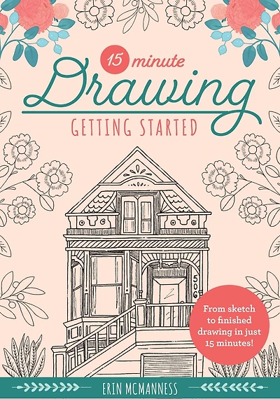 15-minute Drawing: Getting Started: From Sketch To Finished Drawing In Just 15 Minutes!