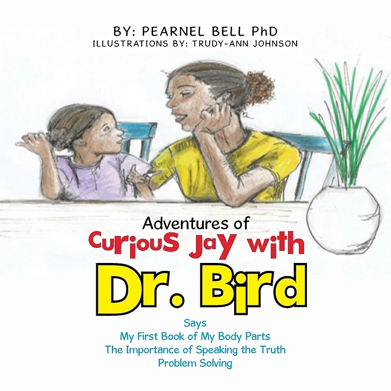 Adventures of Curious Jay with Dr. Bird: Says My First Book Body Parts the Importance Speaking Truth Problem Solving