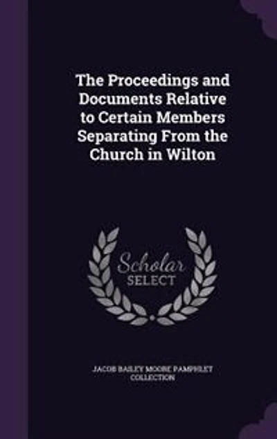 the Proceedings and Documents Relative to Certain Members Separating From Church Wilton