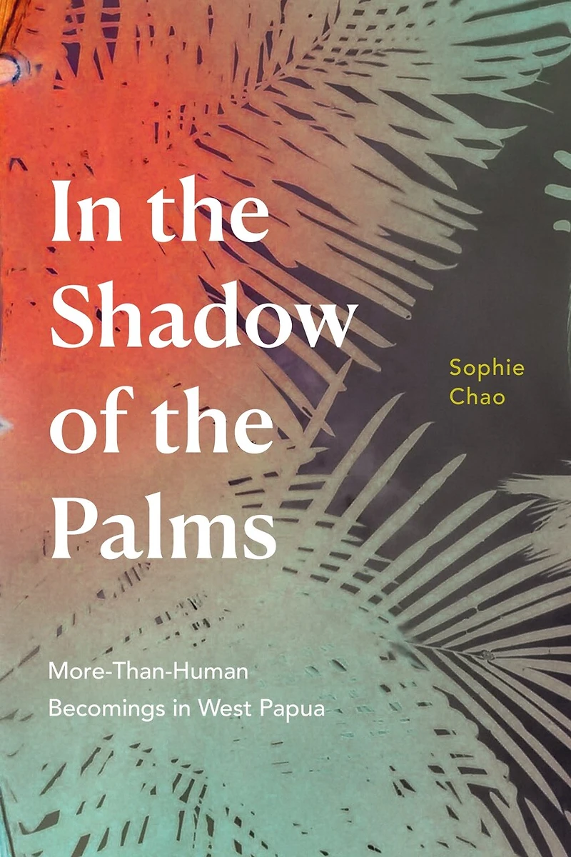 the Shadow of Palms: More-Than-Human Becomings West Papua