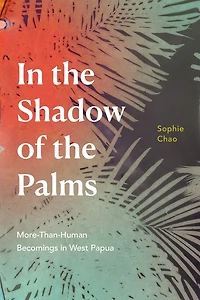the Shadow of Palms: More-Than-Human Becomings West Papua