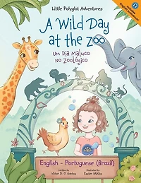 A Wild Day at the Zoo / Um Dia Maluco no Zoológico: Edição Bilíngue em Português (Brasil) e Inglês