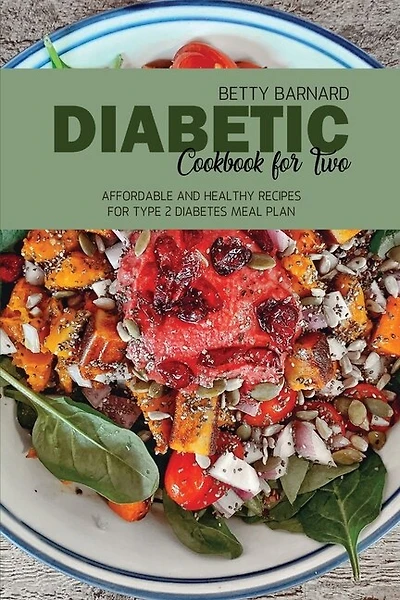 Diabetic Cookbook For Two: Affordable And Healthy Recipes For Type 2 Diabetes Meal Plan