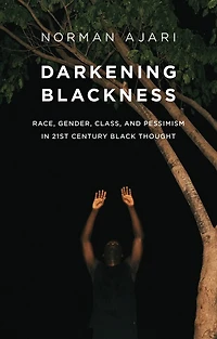 Darkening Blackness: Race, Gender, Class, and Pessimism 21st-Century Black Thought