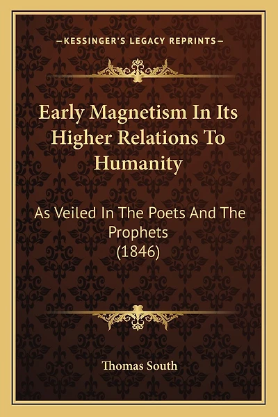 Early Magnetism In Its Higher Relations To Humanity: As Veiled In The Poets And The Prophets (1846)