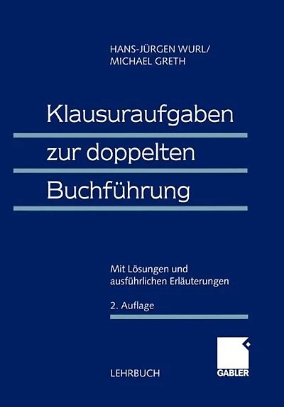 Klausuraufgaben zur doppelten Buchführung: Mit Lösungen und ausführlichen Erläuterungen