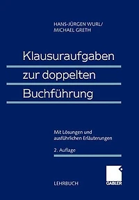 Klausuraufgaben zur doppelten Buchführung: Mit Lösungen und ausführlichen Erläuterungen