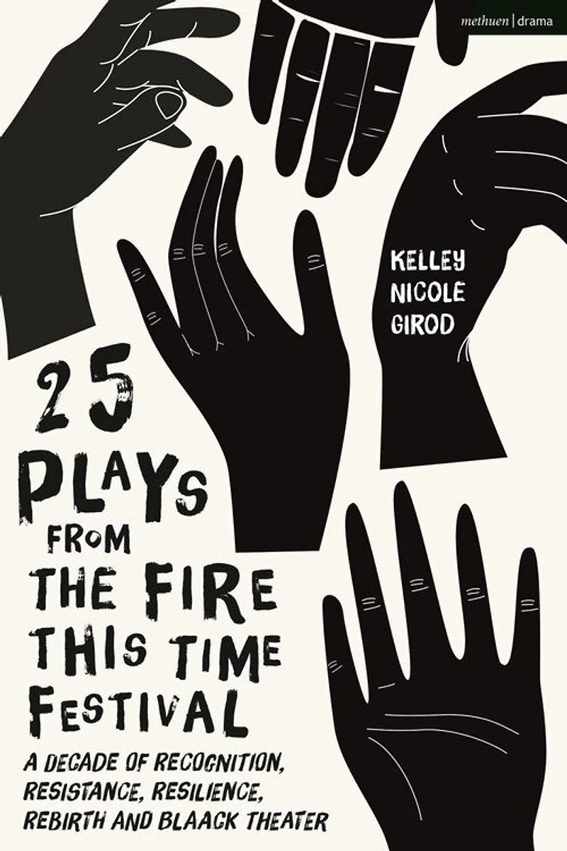 25 Plays from The Fire This Time Festival: A Decade of Recognition, Resistance, Resilience, Rebirth, and Black Theater