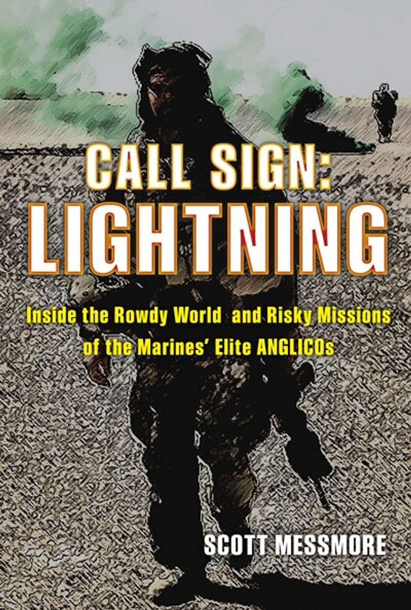 Call Sign: Lightning: Inside The Rowdy World And Risky Missions Of The Marines' Elite Anglicos