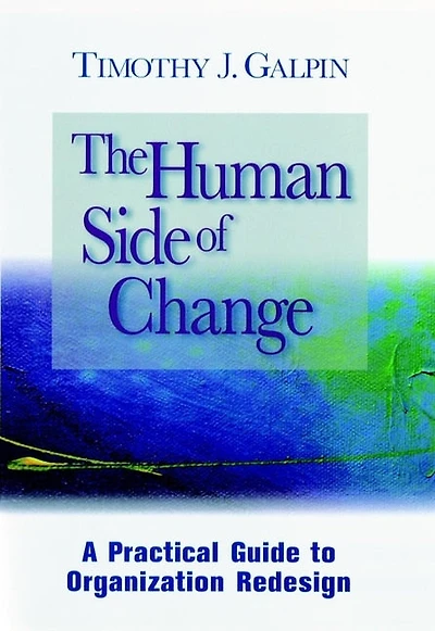 The Human Side of Change: A Practical Guide to Organization Redesign