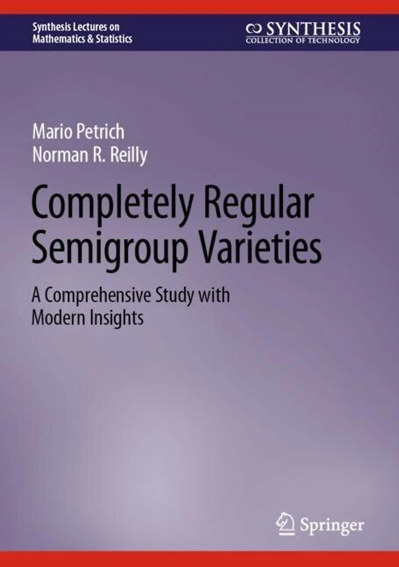 Completely Regular Semigroup Varieties: A Comprehensive Study with Modern Insights