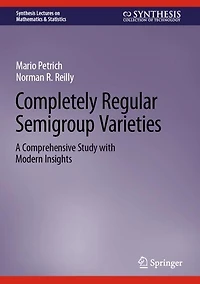 Completely Regular Semigroup Varieties: A Comprehensive Study with Modern Insights