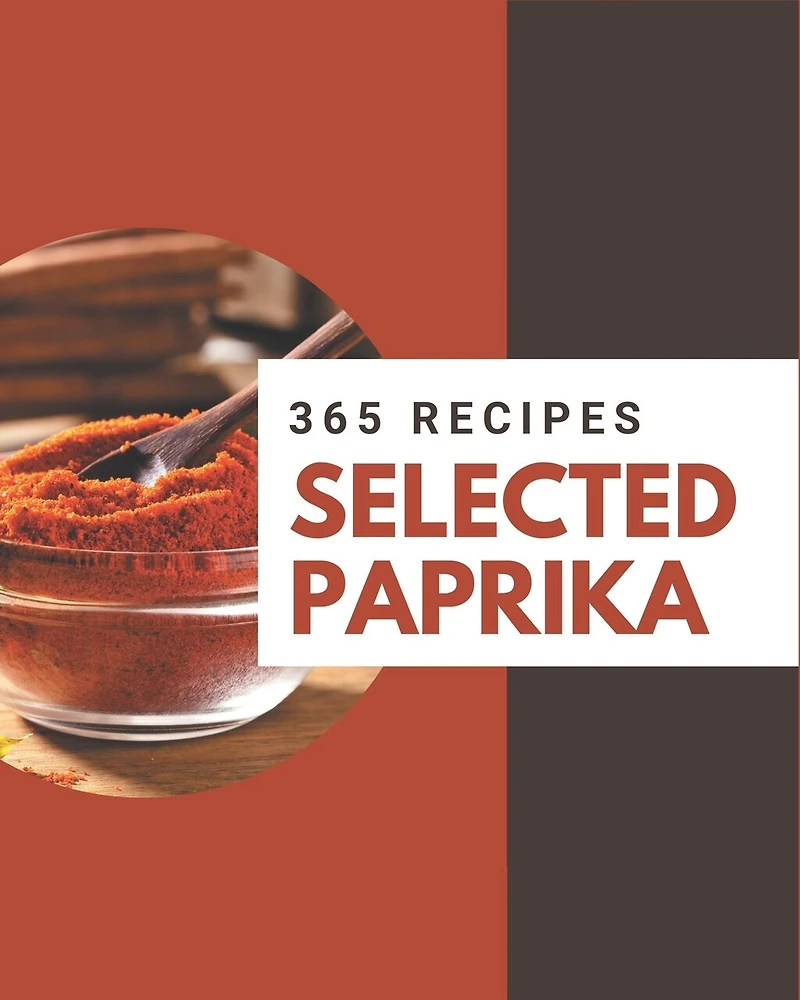 365 Selected Paprika Recipes: The Best Paprika Cookbook on Earth