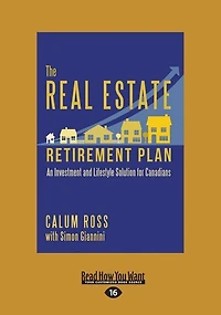The Real Estate Retirement Plan: An Investment and Lifestyle Solution for Canadians (Large Print 16pt)