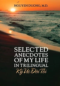 Selected Anecdotes Of My Life (Ký Ức Đời Tôi) (In Trilingual)