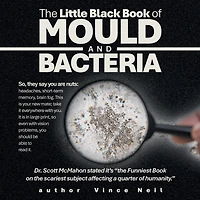 The Little Black Book of Mould and Bacteria: So, they say you are nuts: headaches, short-term memory, brain fog. This is your new mate; take It everywhere with you. large print, so even vision problems, should be able to read it.