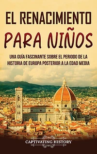 El Renacimiento para niños: Una guía fascinante sobre el periodo de la historia de Europa posterior a la Edad Media