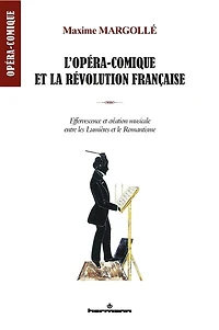 L' opéra-comique et la Révolution française: effervescence et création musicale entre les Lumières et le romantisme