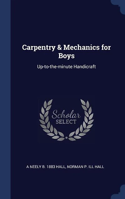 Carpentry & Mechanics for Boys: Up-to-the-minute Handicraft